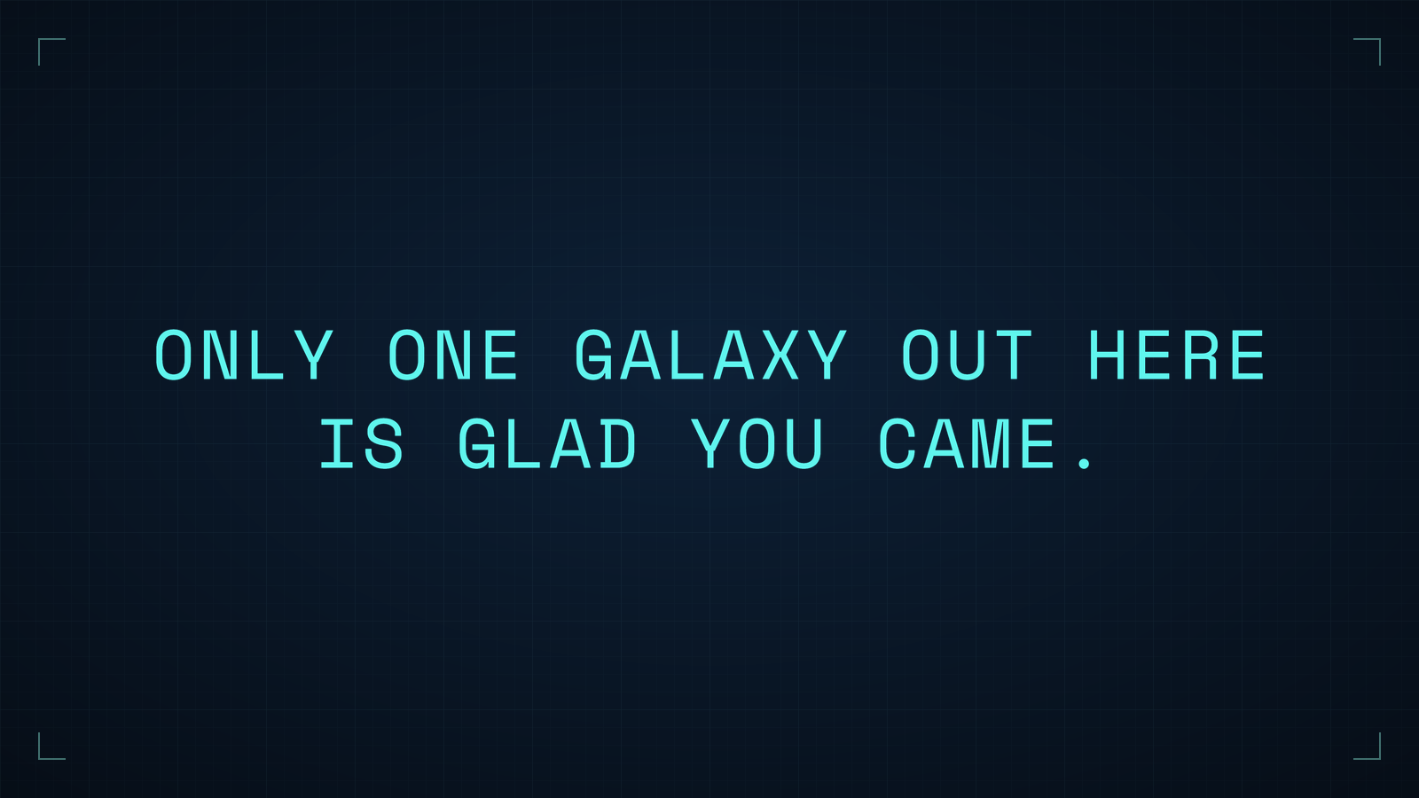GRAKKON brand slogan card reading ‘Only one galaxy out here is glad you came’ in cyan type on a dark dossier backdrop.